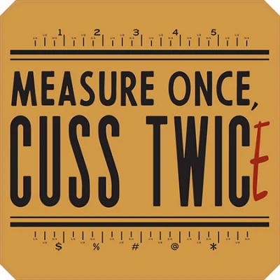 Metal Sign,Measure Once , 12 x 12 In.