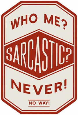 Metal Sign,Who Me? Sarcastic? , 10 x 14 In.