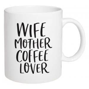 Wife Mother Coffee Lover Ceramic Mug - 11 Ounce