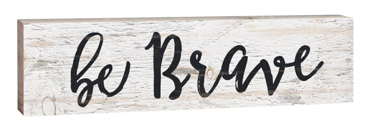 Be Brave Script Design Tabletop Sign Plaque - 6 X 1.5 In. White Wash