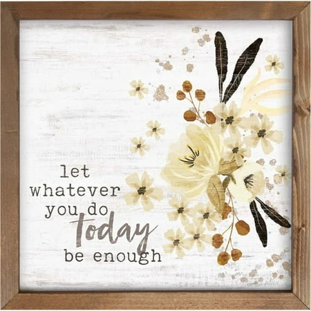 Let Whatever You Do Today Be Enough Floral 12 X 12 Inch Pine Wood Framed Wall Art Plaque
